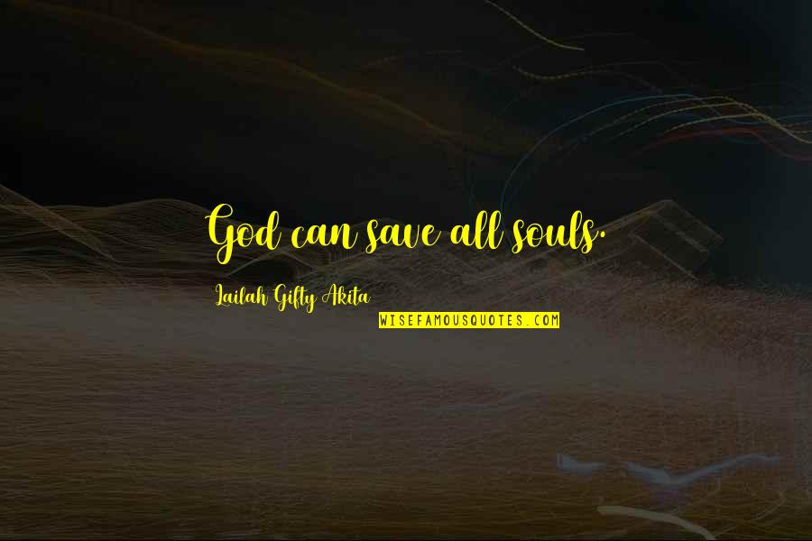 Believe And Trust God Quotes By Lailah Gifty Akita: God can save all souls.