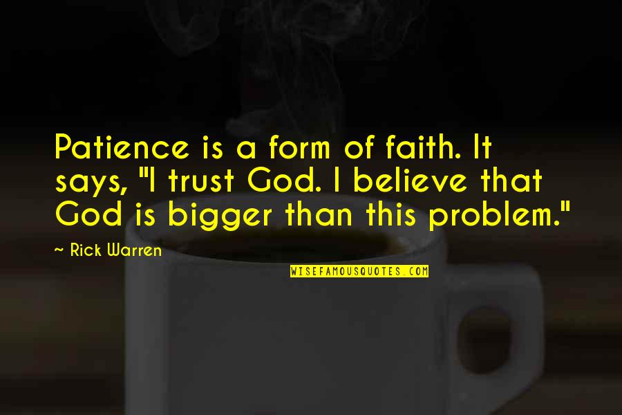 Believe And Trust God Quotes By Rick Warren: Patience is a form of faith. It says,
