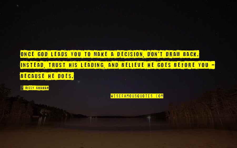Believe And Trust In God Quotes By Billy Graham: Once God leads you to make a decision, Believe And Trust In God Quotes By Billy Graham: Once God leads you to make a decision,
