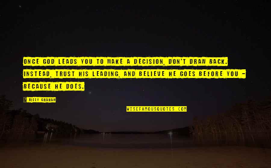 Believe And Trust In God Quotes By Billy Graham: Once God leads you to make a decision,