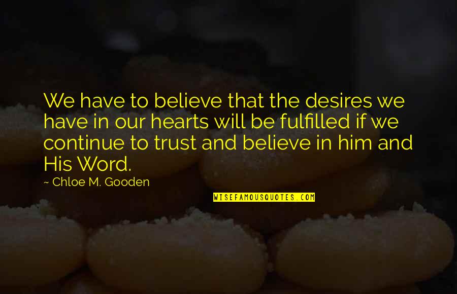 Believe And Trust In God Quotes By Chloe M. Gooden: We have to believe that the desires we