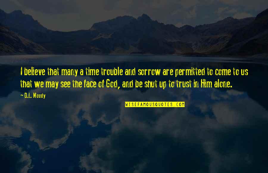 Believe And Trust In God Quotes By D.L. Moody: I believe that many a time trouble and