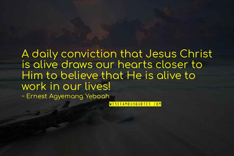 Believe And Trust In God Quotes By Ernest Agyemang Yeboah: A daily conviction that Jesus Christ is alive