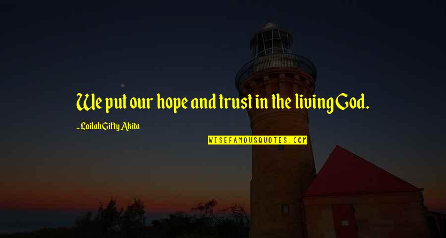 Believe And Trust In God Quotes By Lailah Gifty Akita: We put our hope and trust in the