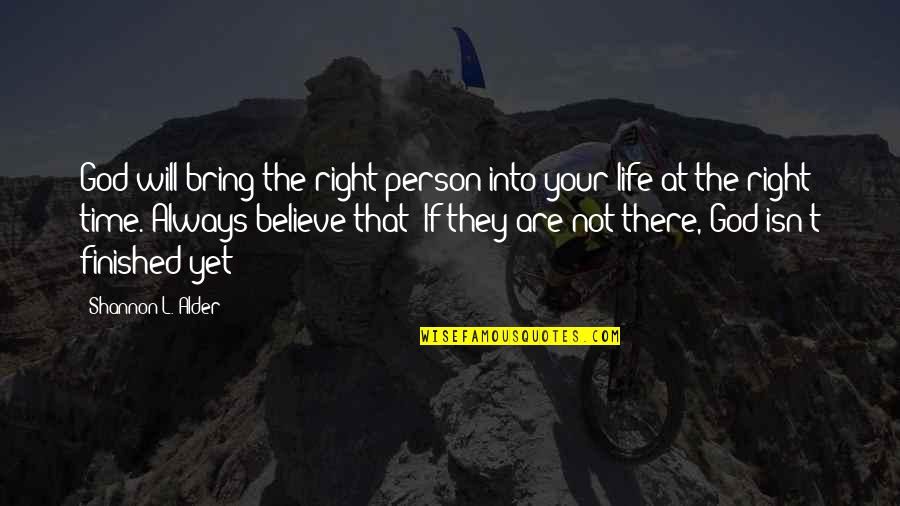 Believe And Trust In God Quotes By Shannon L. Alder: God will bring the right person into your