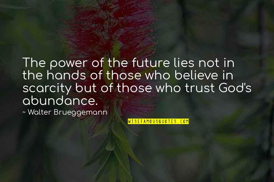 Believe And Trust In God Quotes By Walter Brueggemann: The power of the future lies not in
