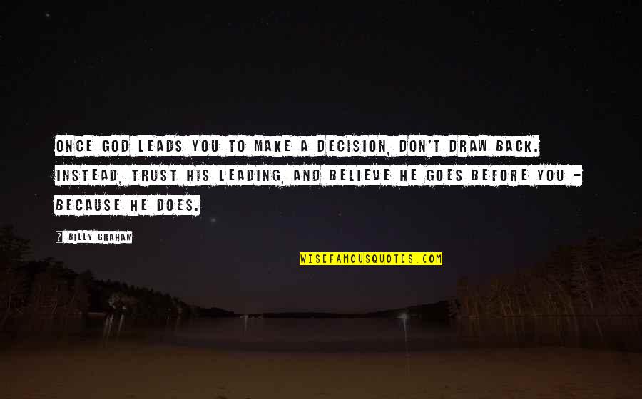 Believe And Trust Quotes By Billy Graham: Once God leads you to make a decision,