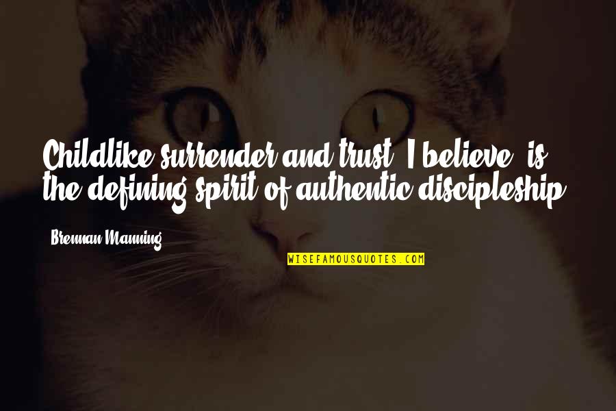 Believe And Trust Quotes By Brennan Manning: Childlike surrender and trust, I believe, is the