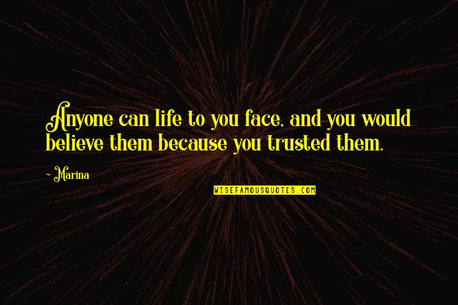 Believe And Trust Quotes By Marina: Anyone can life to you face, and you