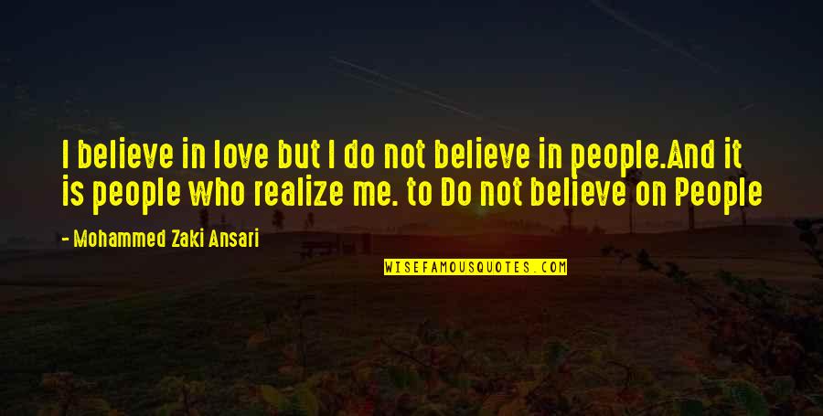 Believe And Trust Quotes By Mohammed Zaki Ansari: I believe in love but I do not