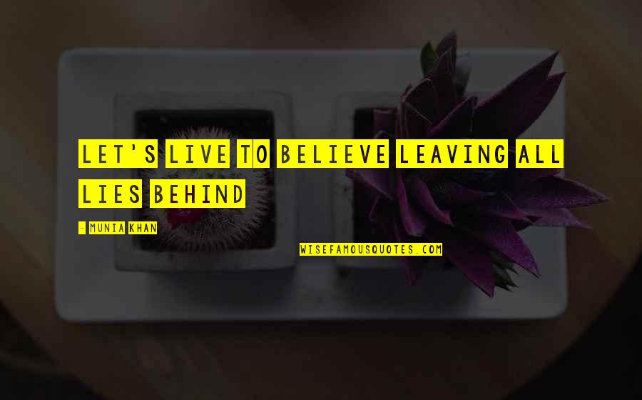 Believe And Trust Quotes By Munia Khan: Let's live to believe leaving all lies behind