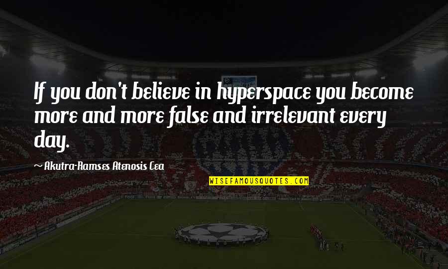 Believe Become Quotes By Akutra-Ramses Atenosis Cea: If you don't believe in hyperspace you become