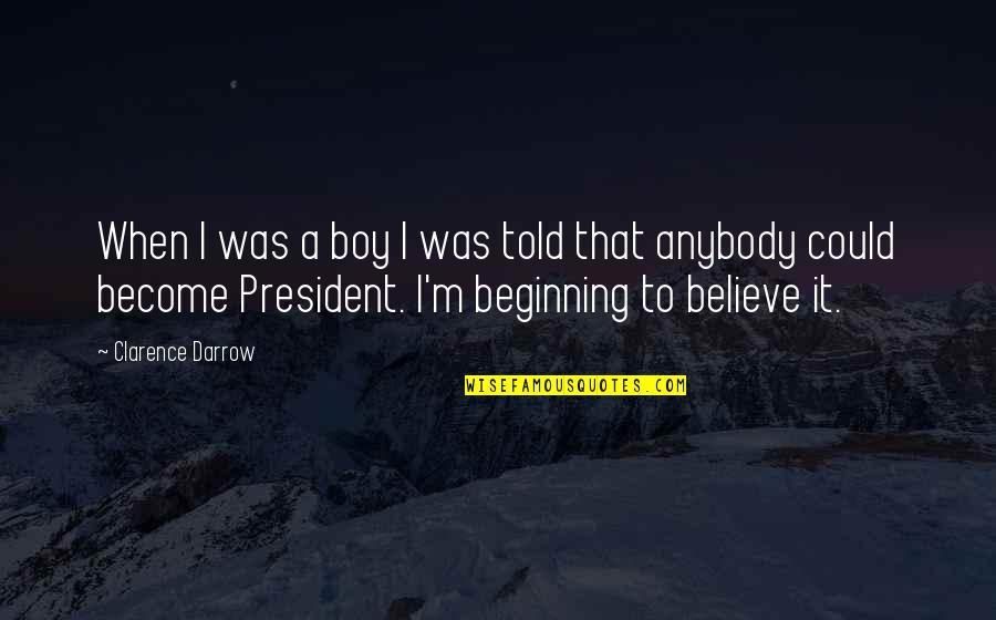 Believe Become Quotes By Clarence Darrow: When I was a boy I was told