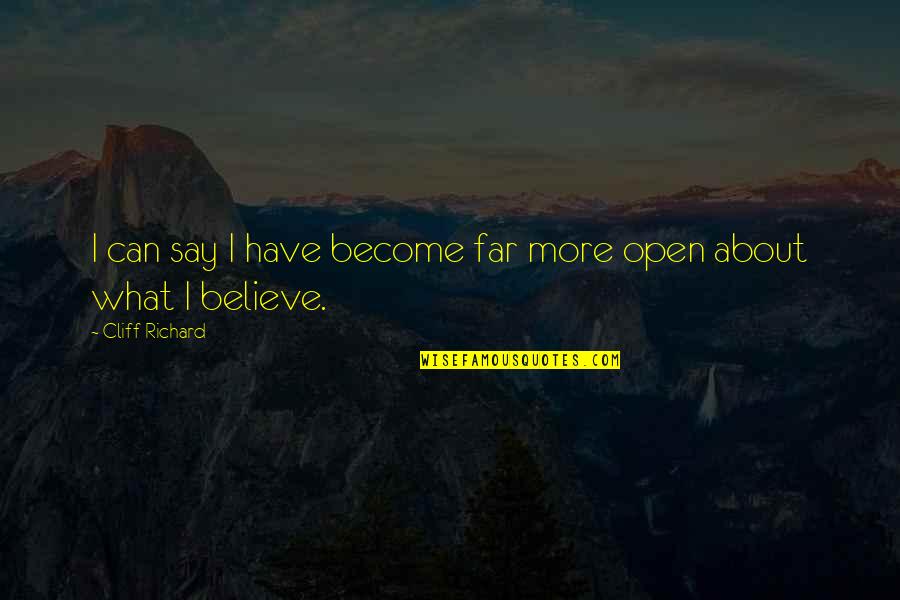 Believe Become Quotes By Cliff Richard: I can say I have become far more