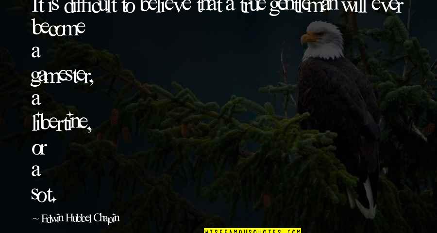 Believe Become Quotes By Edwin Hubbel Chapin: It is difficult to believe that a true