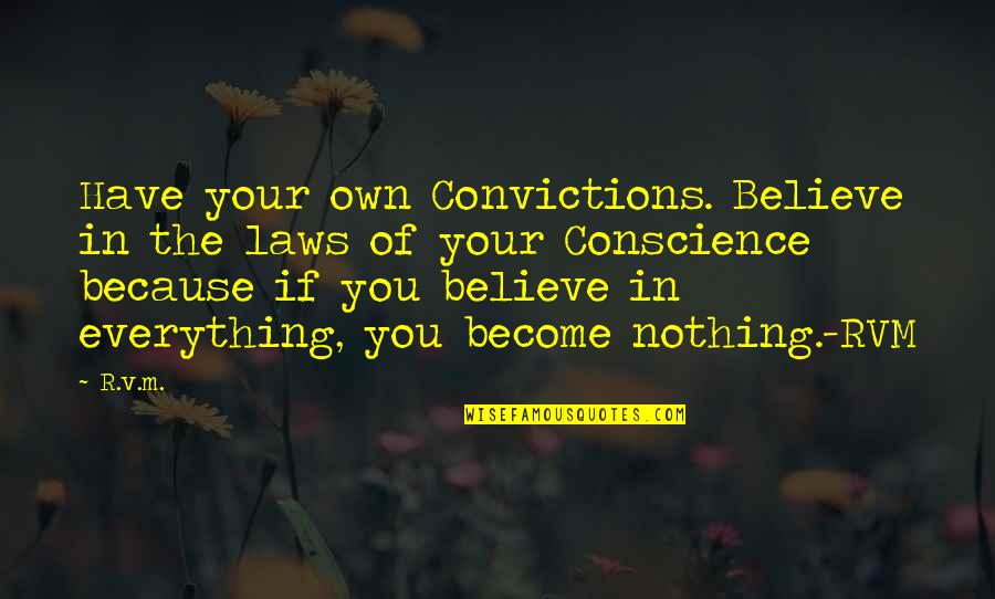 Believe Become Quotes By R.v.m.: Have your own Convictions. Believe in the laws