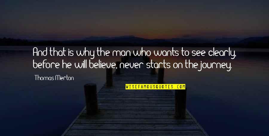 Believe Before I See Quotes By Thomas Merton: And that is why the man who wants