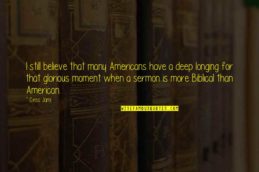 Believe Bible Quotes By Criss Jami: I still believe that many Americans have a