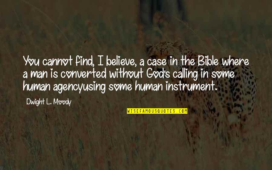 Believe Bible Quotes By Dwight L. Moody: You cannot find, I believe, a case in
