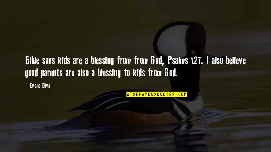 Believe Bible Quotes By Evans Biya: Bible says kids are a blessing from from