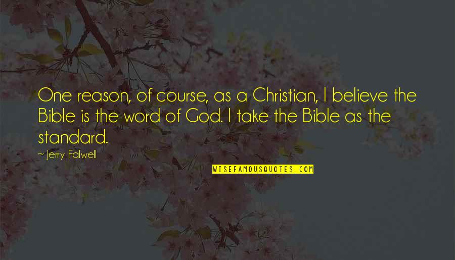 Believe Bible Quotes By Jerry Falwell: One reason, of course, as a Christian, I