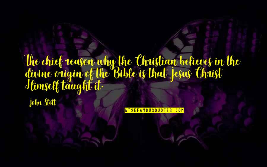 Believe Bible Quotes By John Stott: The chief reason why the Christian believes in