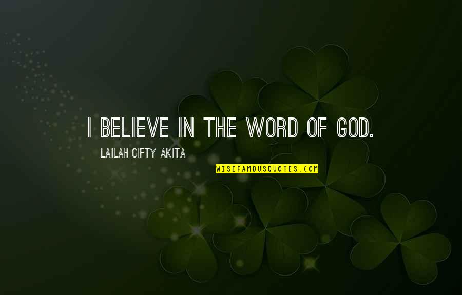 Believe Bible Quotes By Lailah Gifty Akita: I believe in the word of God.