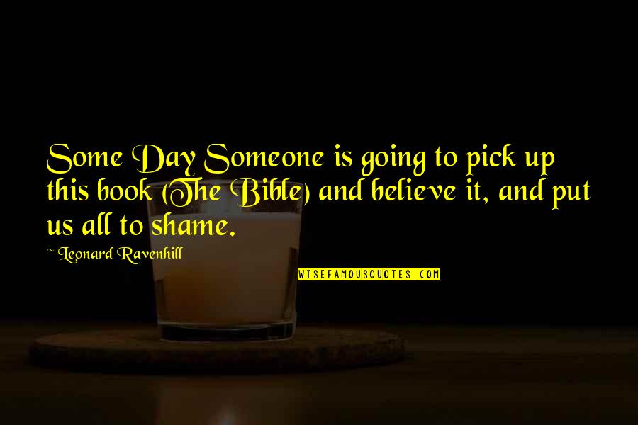 Believe Bible Quotes By Leonard Ravenhill: Some Day Someone is going to pick up