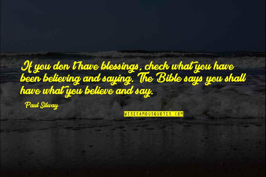 Believe Bible Quotes By Paul Silway: If you don't have blessings, check what you