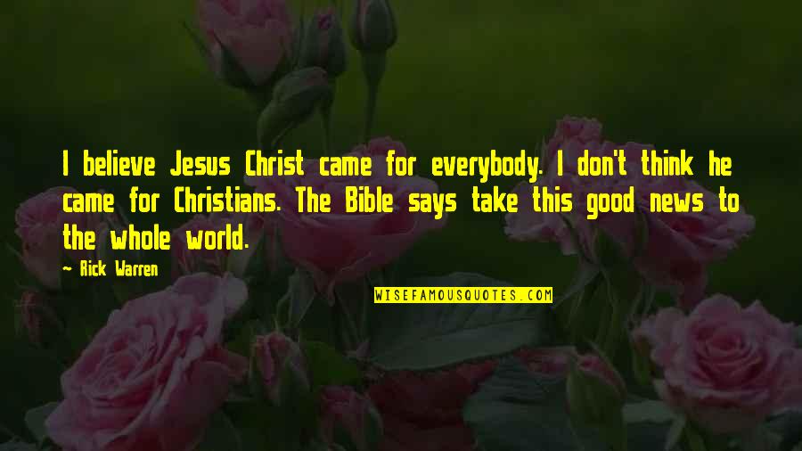 Believe Bible Quotes By Rick Warren: I believe Jesus Christ came for everybody. I