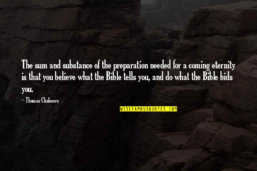 Believe Bible Quotes By Thomas Chalmers: The sum and substance of the preparation needed