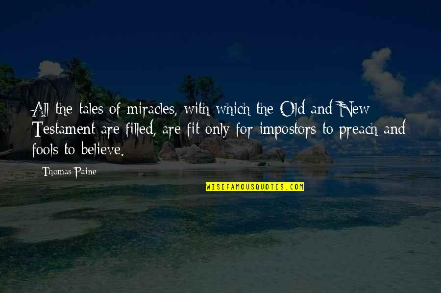 Believe Bible Quotes By Thomas Paine: All the tales of miracles, with which the