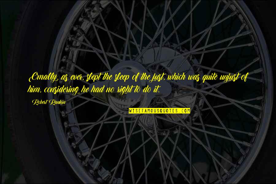 Believe But Beware Quotes By Robert Rankin: Omally, as ever, slept the sleep of the Believe But Beware Quotes By Robert Rankin: Omally, as ever, slept the sleep of the