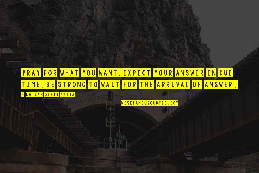 Believe Courage Quotes By Lailah Gifty Akita: Pray for what you want.Expect your answer in