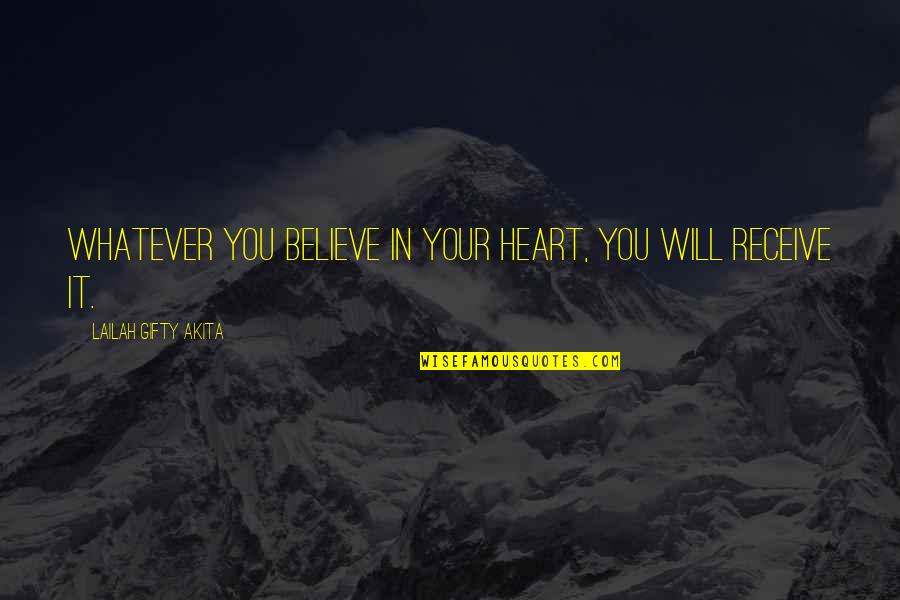 Believe Faith Love Quotes By Lailah Gifty Akita: Whatever you believe in your heart, you will