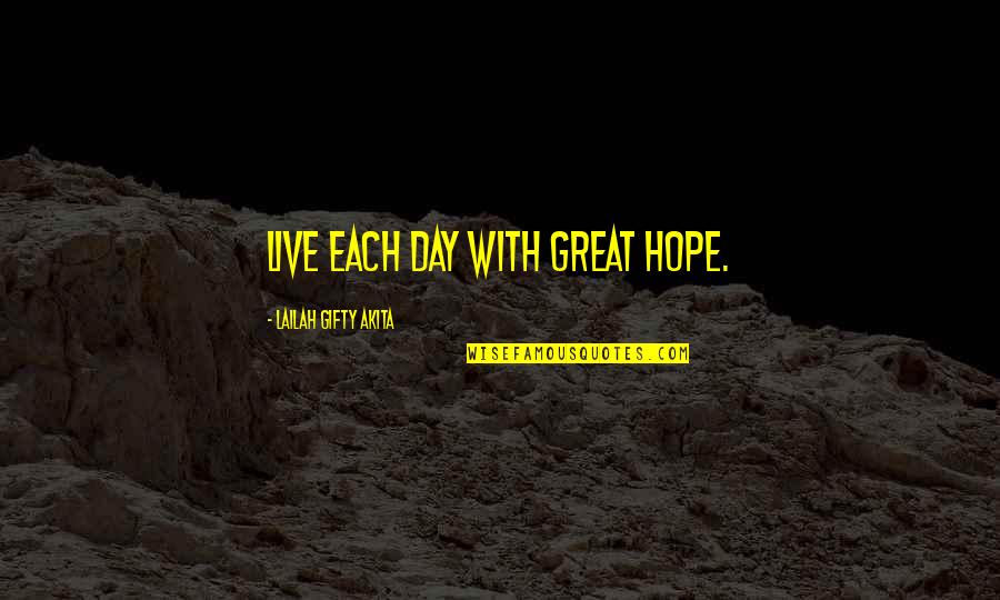 Believe Faith Love Quotes By Lailah Gifty Akita: Live each day with great hope.