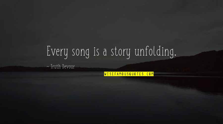 Believe Faith Love Quotes By Truth Devour: Every song is a story unfolding.
