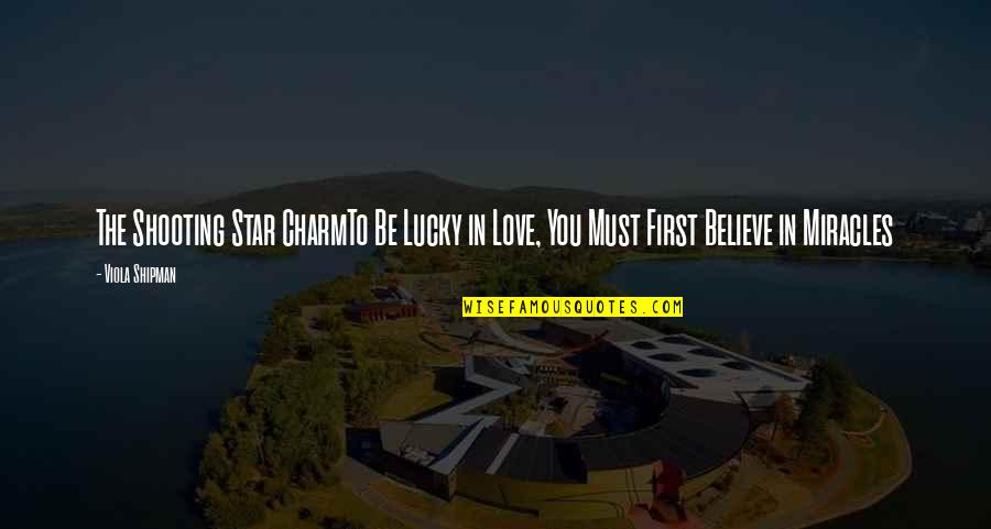 Believe Faith Love Quotes By Viola Shipman: The Shooting Star CharmTo Be Lucky in Love,