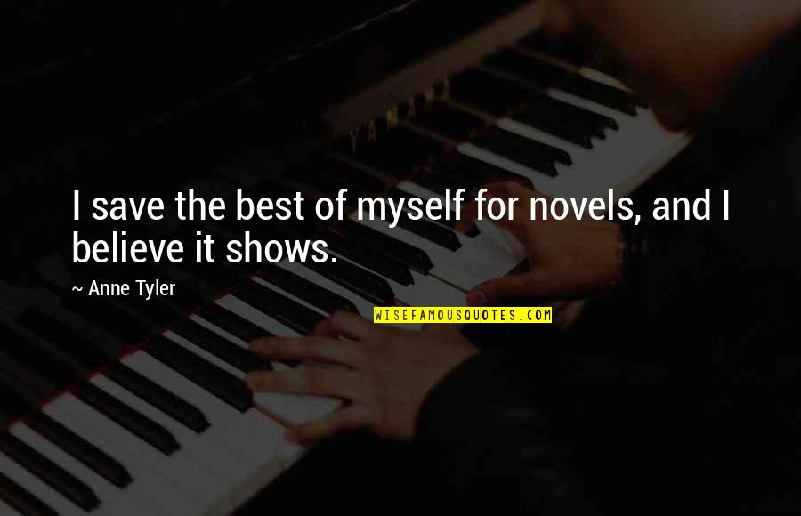 Believe For It Quotes By Anne Tyler: I save the best of myself for novels,