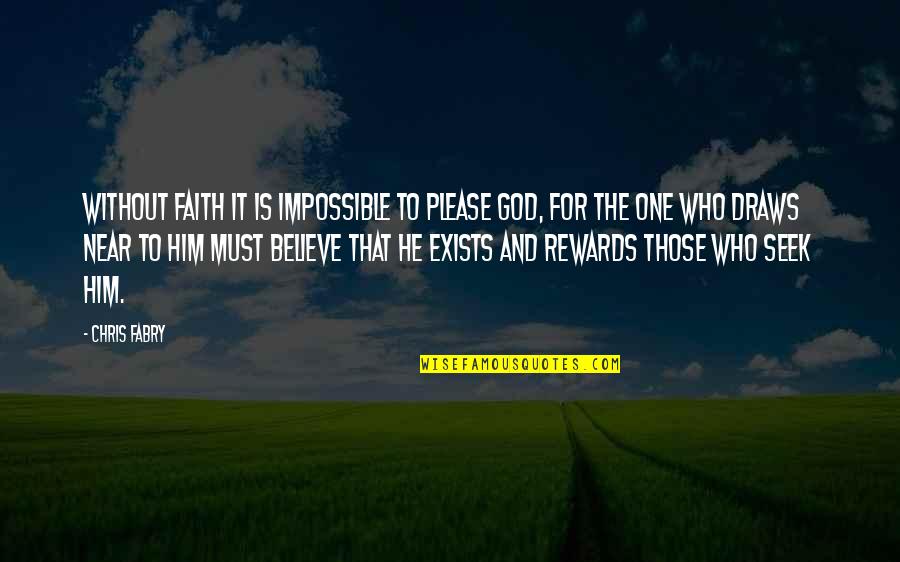 Believe For It Quotes By Chris Fabry: Without faith it is impossible to please God,