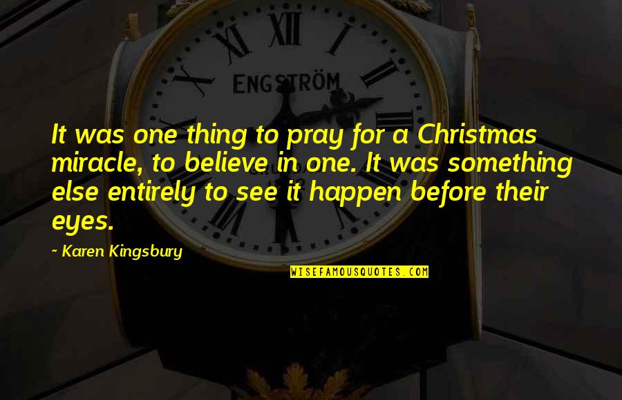 Believe For It Quotes By Karen Kingsbury: It was one thing to pray for a