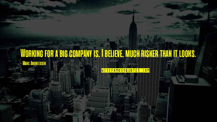 Believe For It Quotes By Marc Andreessen: Working for a big company is, I believe,