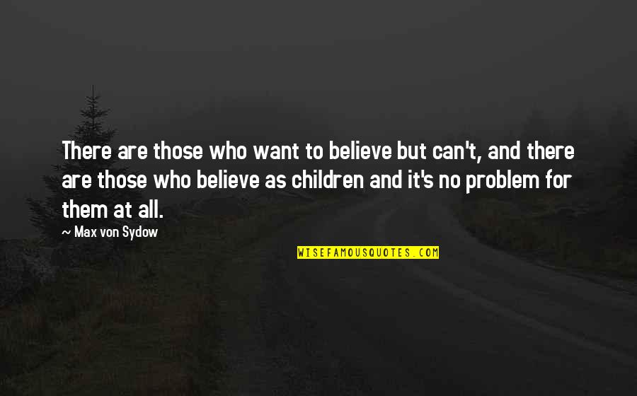Believe For It Quotes By Max Von Sydow: There are those who want to believe but