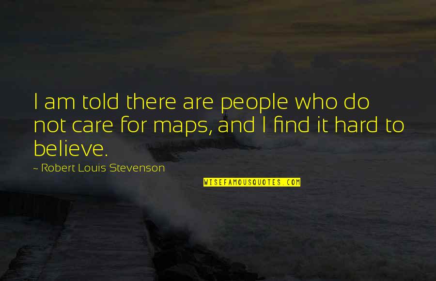 Believe For It Quotes By Robert Louis Stevenson: I am told there are people who do