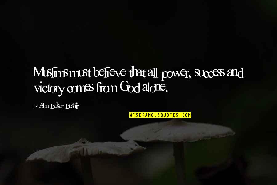 Believe For With God Quotes By Abu Bakar Bashir: Muslims must believe that all power, success and