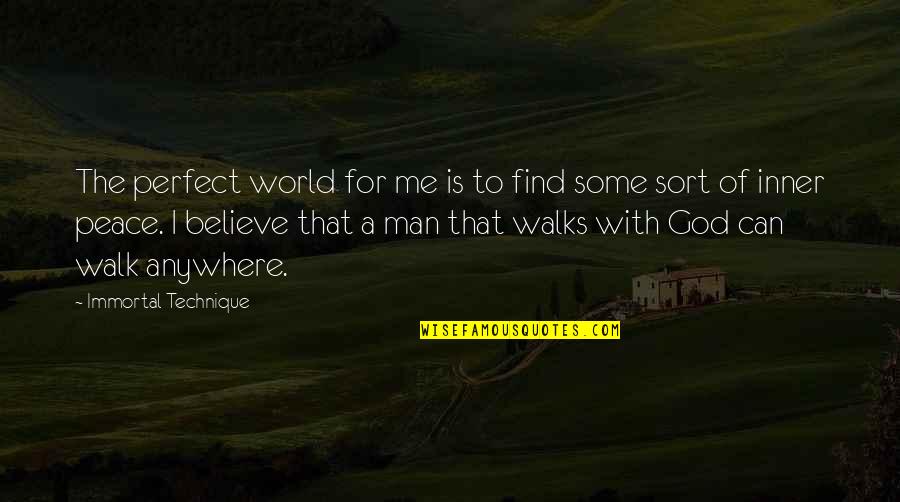 Believe For With God Quotes By Immortal Technique: The perfect world for me is to find