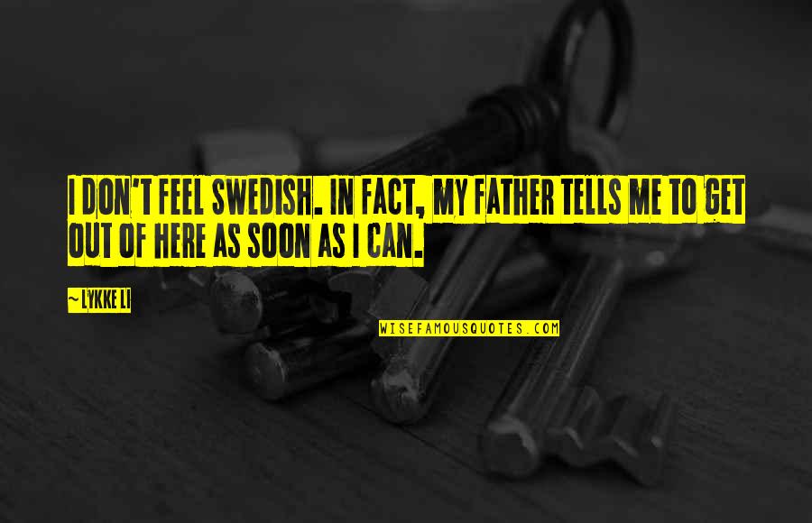 Believe God Can Do Anything Quotes By Lykke Li: I don't feel Swedish. In fact, my father