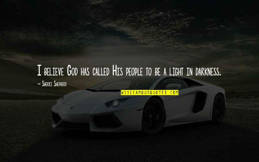 Believe God Quotes By Sherri Shepherd: I believe God has called His people to