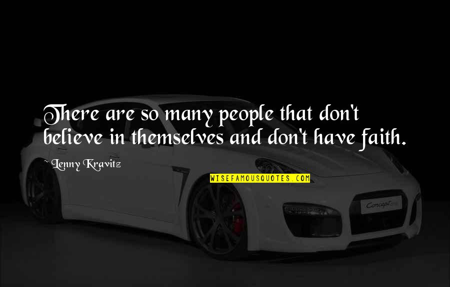 Believe Have Faith Quotes By Lenny Kravitz: There are so many people that don't believe