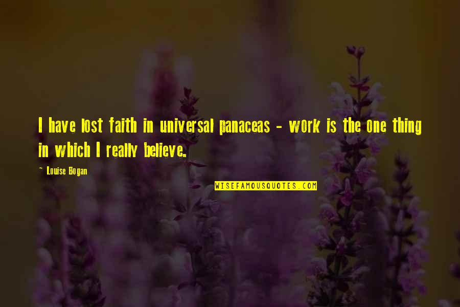 Believe Have Faith Quotes By Louise Bogan: I have lost faith in universal panaceas - Believe Have Faith Quotes By Louise Bogan: I have lost faith in universal panaceas -